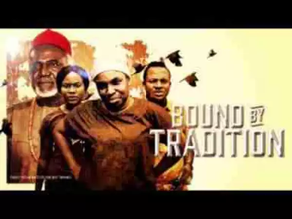 Video: BOUND BY TRADITION - Latest 2017 Nigerian Nollywood Drama Movie (20 min preview)